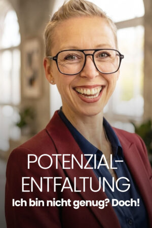 Potenzialentfaltung: "Ich bin nicht genug? Doch!"