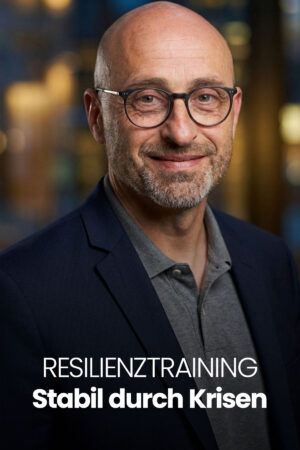 Resilienztraining: Stabil durch Krisen gehen
